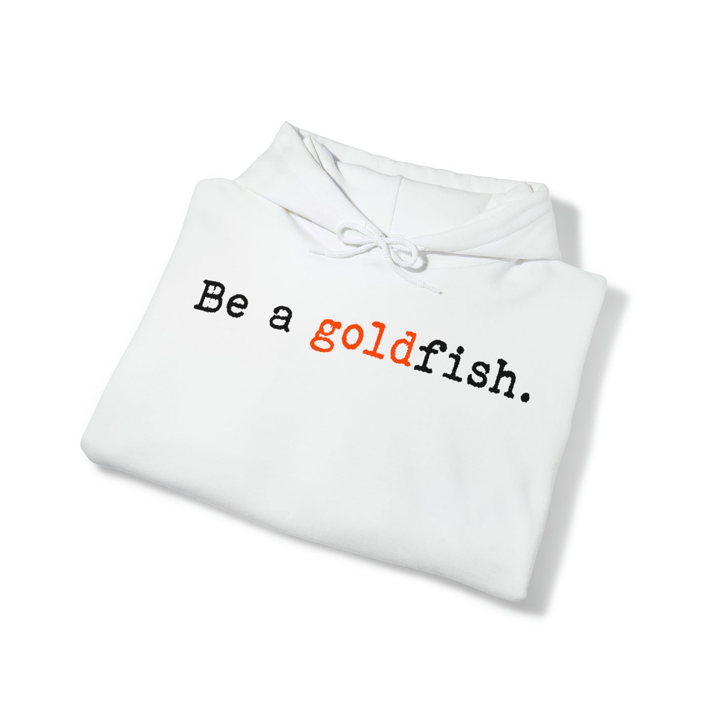 Be a Goldfish White Hoodie