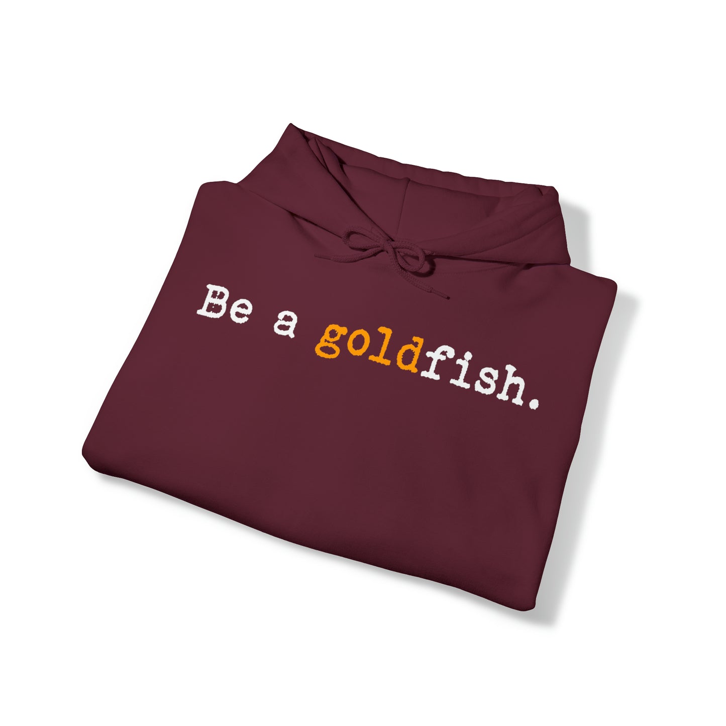 Be a Goldfish Maroon Hoodie