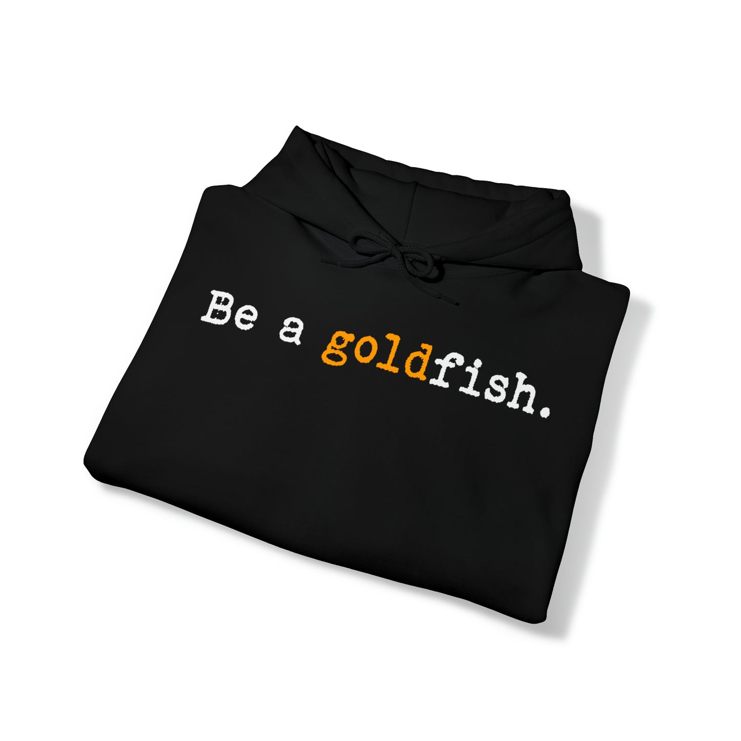 Be a Goldfish Black Hoodie